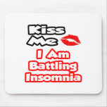Kiss Me...I Am Battling Insomnia Mousepads