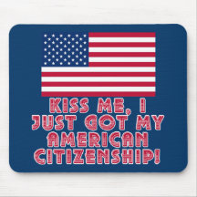 Kiss Me I Just Got My American Citizenship! Mouse Pad