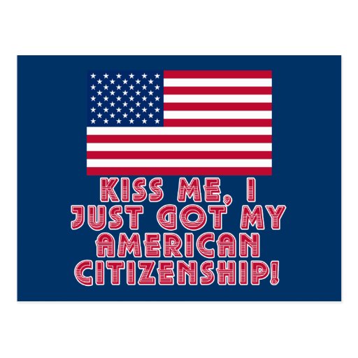 Kiss Me I Just Got My American Citizenship! Post Cards