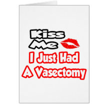 Kiss Me...I Just Had A Vasectomy Card