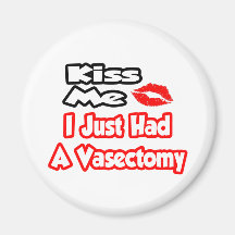 Kiss Me...I Just Had A Vasectomy Refrigerator Magnets