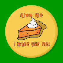 Kiss Me I Made the Pie! Pumpkin Pie Design magnets