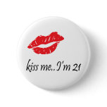 Kiss Me I'm 21 Buttons