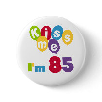 Kiss Me I'm 85 Birthday T-shirts and Gifts Pinback Button