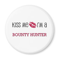 Kiss Me I'm a BOUNTY HUNTER Magnet