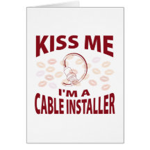 Kiss Me I'm A Cable Installer Greeting Card