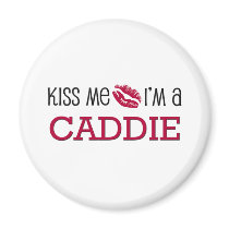 Kiss Me I'm a CADDIE magnets