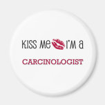 Kiss Me I'm a CARCINOLOGIST Fridge Magnet