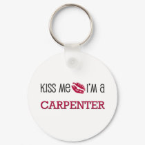 Kiss Me I'm a CARPENTER keychains by jobshirt Kiss Me I'm a CARPENTER keychains