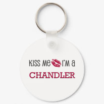 Kiss Me I'm a CHANDLER keychains