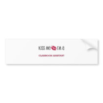 Kiss Me I'm a CLASSROOM ASSISTANT bumper stickers by jobshirt Kiss Me I'm a CLASSROOM ASSISTANT bumper stickers