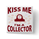 Kiss Me I'm A Collector Pins