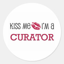 Kiss Me I'm a CURATOR Round Sticker