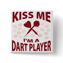 Kiss Me I'm A Dart Player Pinback Button