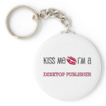 Kiss Me I'm a DESKTOP PUBLISHER Keychain