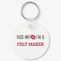 Kiss Me I'm a FELT MAKER keychains by jobshirt Kiss Me I'm a FELT MAKER keychains