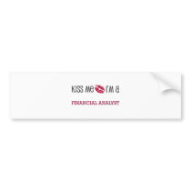 Kiss Me I'm a FINANCIAL ANALYST bumper stickers by jobshirt Kiss Me I'm a FINANCIAL ANALYST bumper stickers
