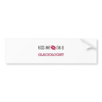 Kiss Me I'm a GLACIOLOGIST bumper stickers