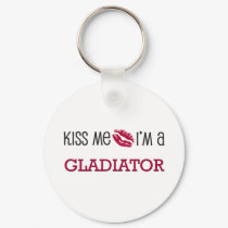 Kiss Me I'm a GLADIATOR keychains