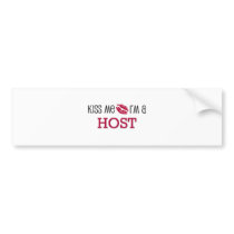 Kiss Me I'm a HOST bumper stickers