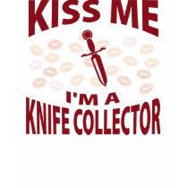 Kiss Me I'm A Knife Collector t-shirts