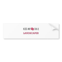 Kiss Me I'm a LANDSCAPER bumper stickers