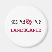Kiss Me I'm a LANDSCAPER Fridge Magnet