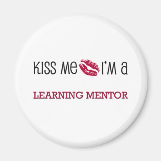 Kiss Me I'm a LEARNING MENTOR Refrigerator Magnets