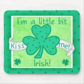 Kiss Me - I'm a Little Bit Irish Mousepad mousepad