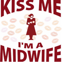 Kiss Me I'm A Midwife Cut Out