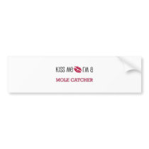 Kiss Me I'm a MOLE CATCHER Bumper Sticker