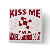 Kiss Me I'm A Molecular Biologist buttons