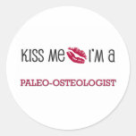 Kiss Me I'm a PALEO-OSTEOLOGIST Round Sticker