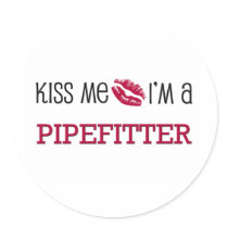 Kiss Me I'm a PIPEFITTER stickers