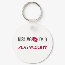 Kiss Me I'm a PLAYWRIGHT keychains by jobshirt Kiss Me I'm a PLAYWRIGHT keychains