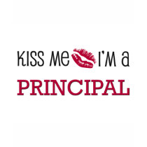 Kiss Me I'm a PRINCIPAL t-shirts