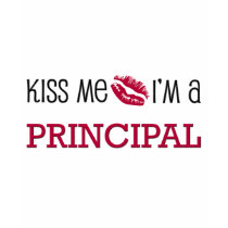 Kiss Me I'm a PRINCIPAL t-shirts