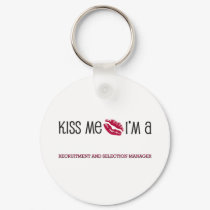 Kiss Me I'm a RECRUITMENT AND SELECTION MANAGER keychains by jobshirt Kiss Me I'm a RECRUITMENT AND SELECTION MANAGER keychains