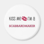 Kiss Me I'm a SCABBARDMAKER Refrigerator Magnet Kiss Me I'm a SCABBARDMAKER Refrigerator Magnet