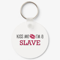 Kiss Me I'm a SLAVE keychains by jobshirt Kiss Me I'm a SLAVE keychains