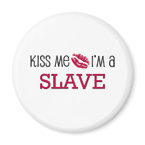 Kiss Me I'm a SLAVE magnets
