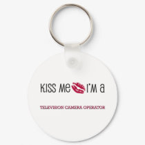 Kiss Me I'm a TELEVISION CAMERA OPERATOR keychains