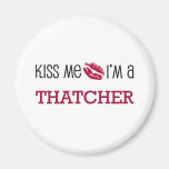 Kiss Me I'm a THATCHER Fridge Magnets