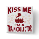 Kiss Me I'm A Train Collector buttons