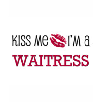 Kiss Me I'm a WAITRESS t-shirts