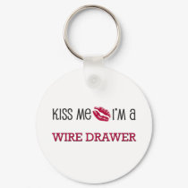 Kiss Me I'm a WIRE DRAWER keychains by jobshirt Kiss Me I'm a WIRE DRAWER keychains