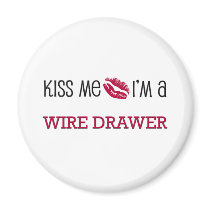 Kiss Me I'm a WIRE DRAWER magnets