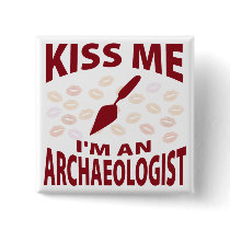 Kiss Me I'm An Archaeologist Pinback Buttons