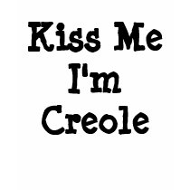 Kiss Me I'm Creole t-shirts by labried Kiss Me I'm Creole t-shirts