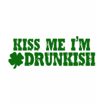 Kiss Me I'm Drunkish t-shirts